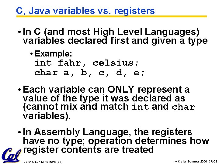 C, Java variables vs. registers • In C (and most High Level Languages) variables