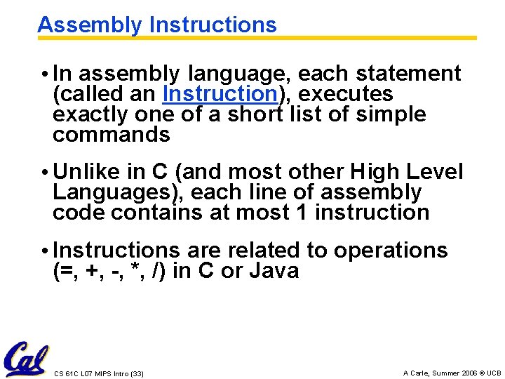 Assembly Instructions • In assembly language, each statement (called an Instruction), executes exactly one