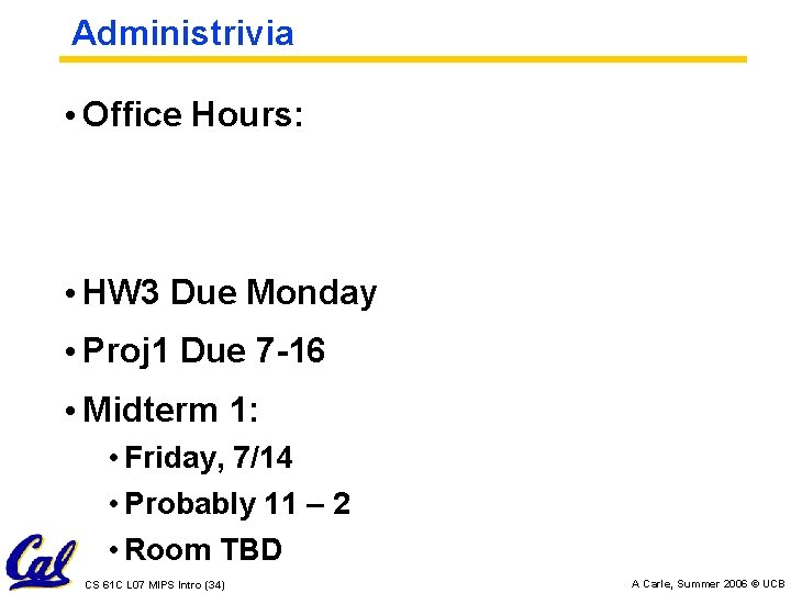 Administrivia • Office Hours: • HW 3 Due Monday • Proj 1 Due 7