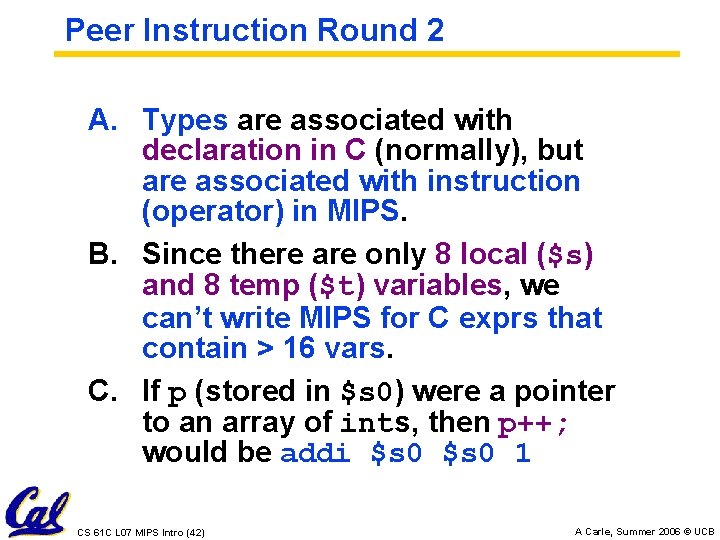 Peer Instruction Round 2 A. Types are associated with declaration in C (normally), but