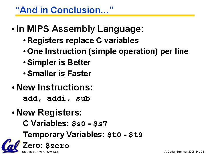 “And in Conclusion…” • In MIPS Assembly Language: • Registers replace C variables •