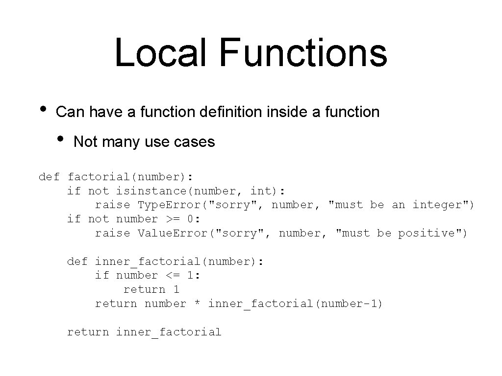 Local Functions • Can have a function definition inside a function • Not many