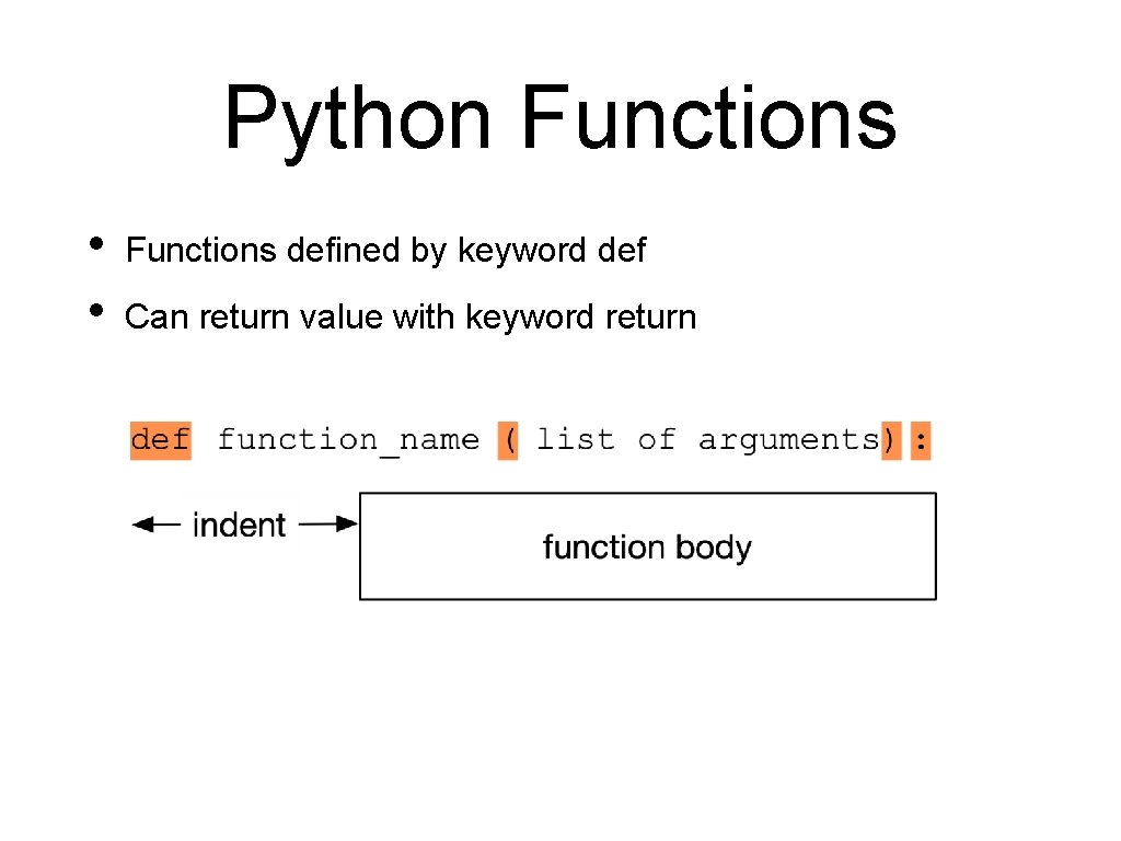 Python Functions • • Functions defined by keyword def Can return value with keyword