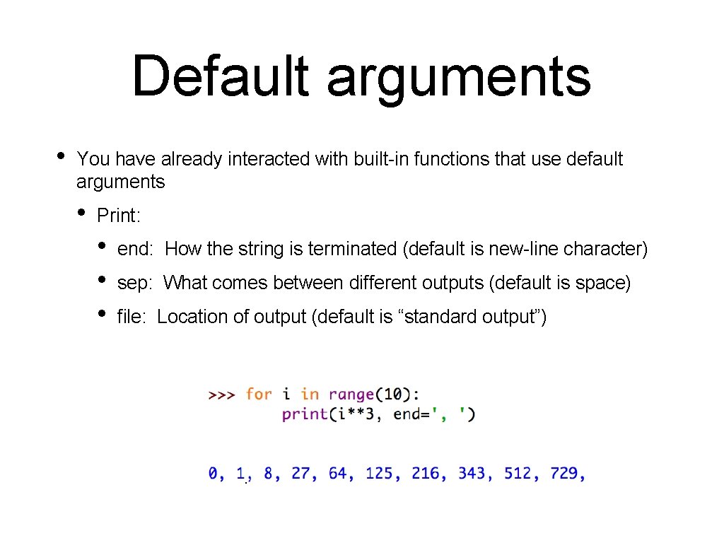 Default arguments • You have already interacted with built-in functions that use default arguments