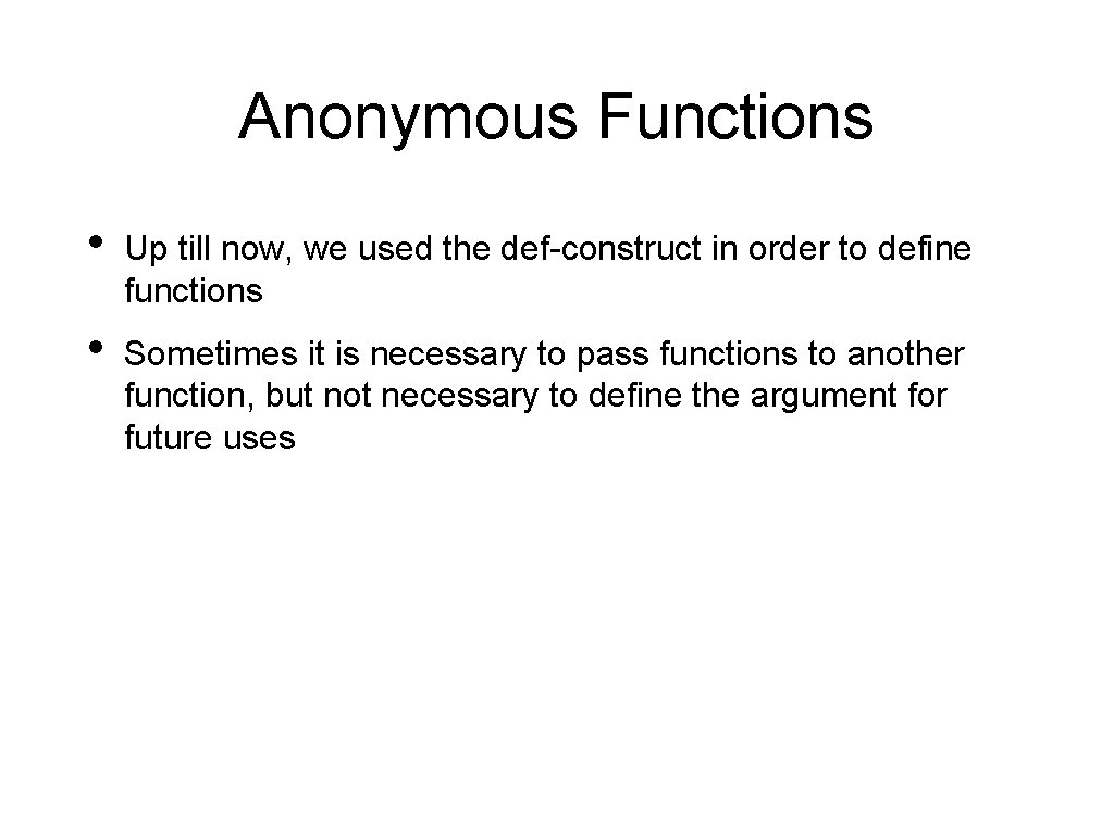 Anonymous Functions • Up till now, we used the def-construct in order to define