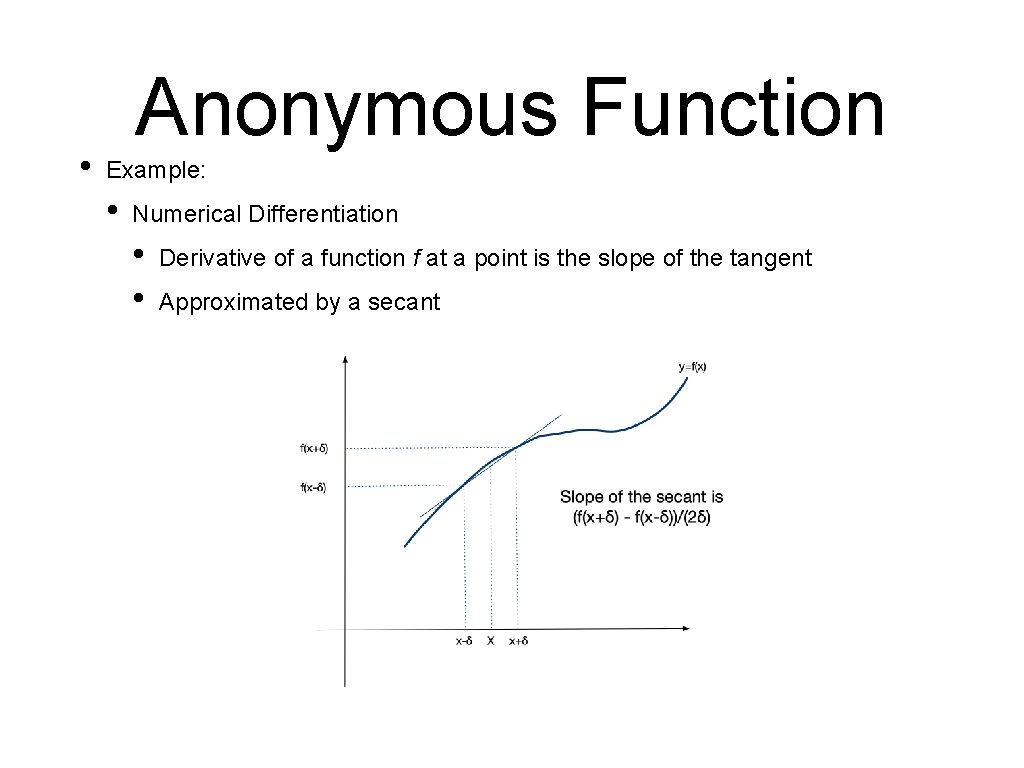  • Anonymous Function Example: • Numerical Differentiation • • Derivative of a function