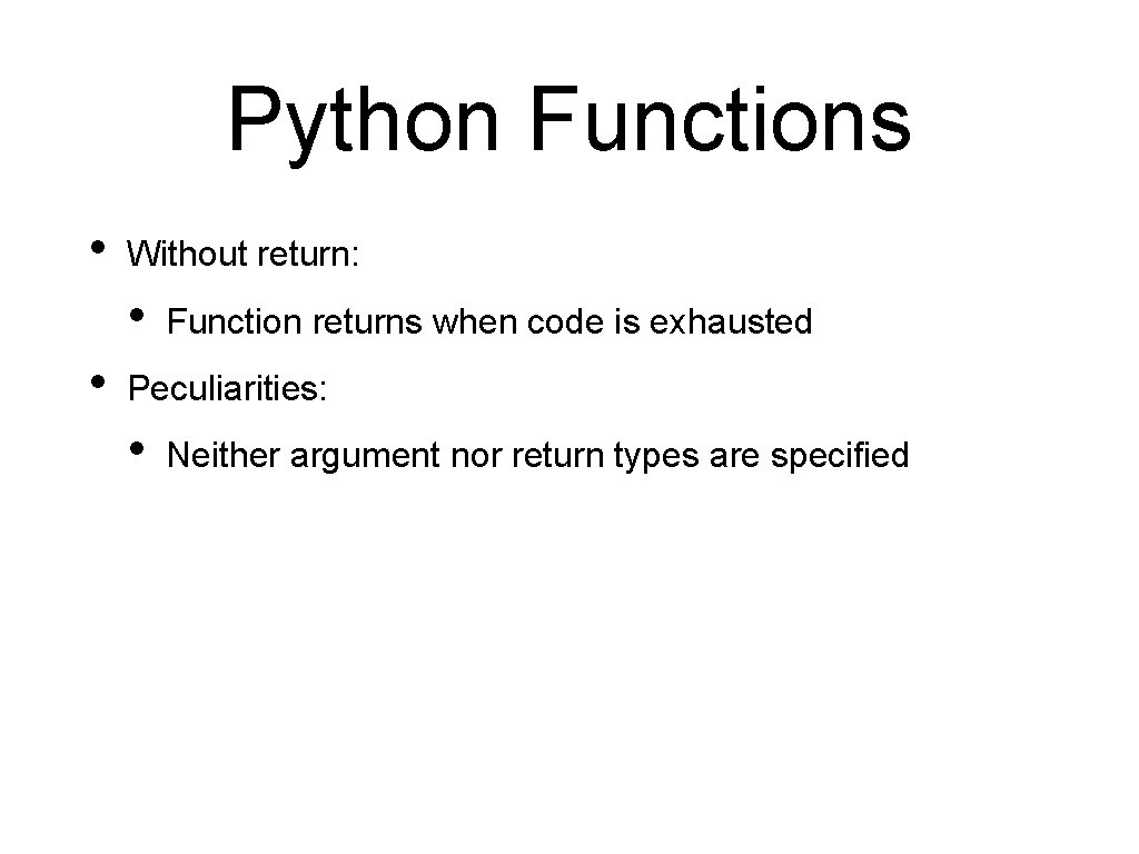 Python Functions • Without return: • • Function returns when code is exhausted Peculiarities: