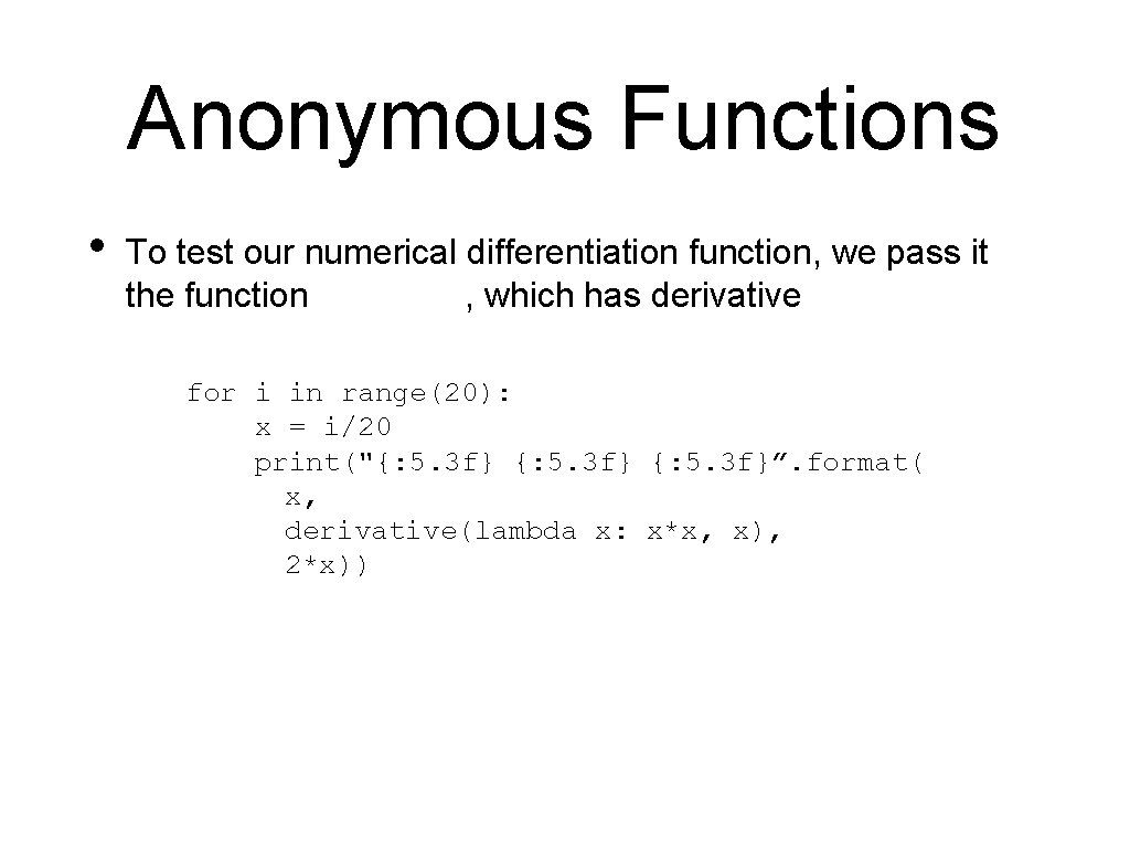 Anonymous Functions • To test our numerical differentiation function, we pass it the function