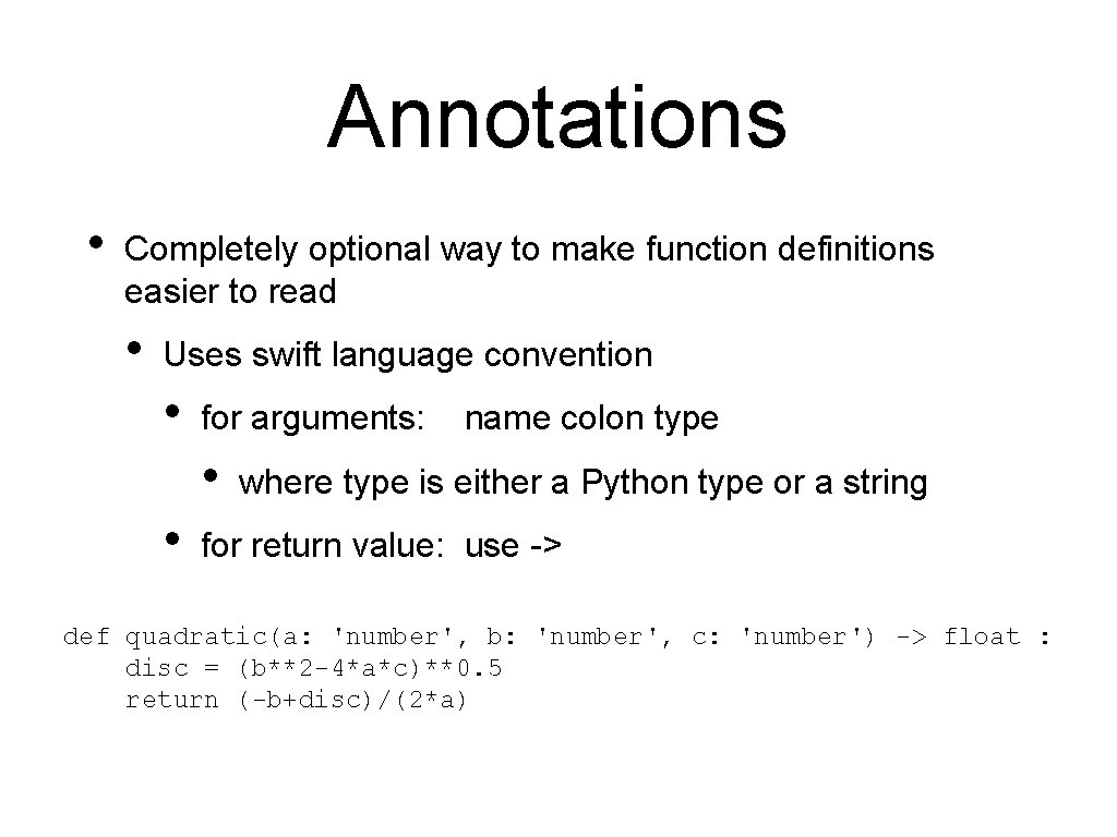 Annotations • Completely optional way to make function definitions easier to read • Uses