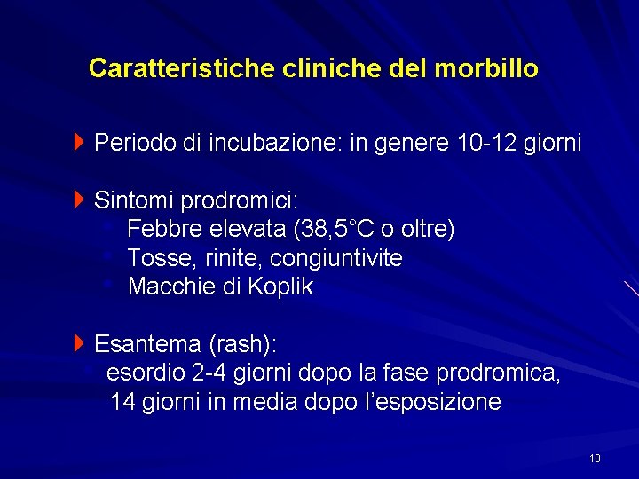 Caratteristiche cliniche del morbillo 4 Periodo di incubazione: in genere 10 -12 giorni 4