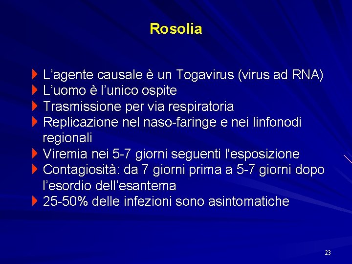 Rosolia 4 L’agente causale è un Togavirus (virus ad RNA) 4 L’uomo è l’unico