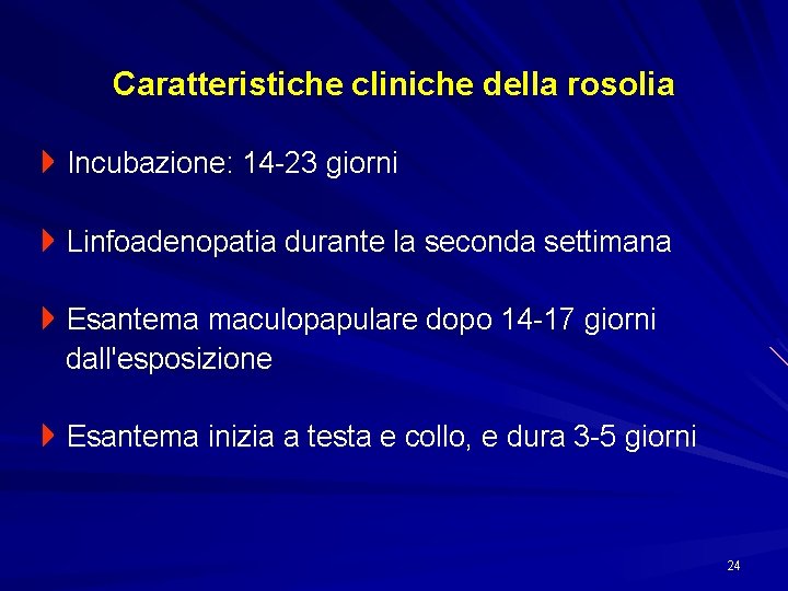 Caratteristiche cliniche della rosolia 4 Incubazione: 14 -23 giorni 4 Linfoadenopatia durante la seconda