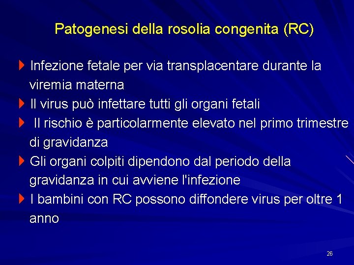 Patogenesi della rosolia congenita (RC) 4 Infezione fetale per via transplacentare durante la viremia
