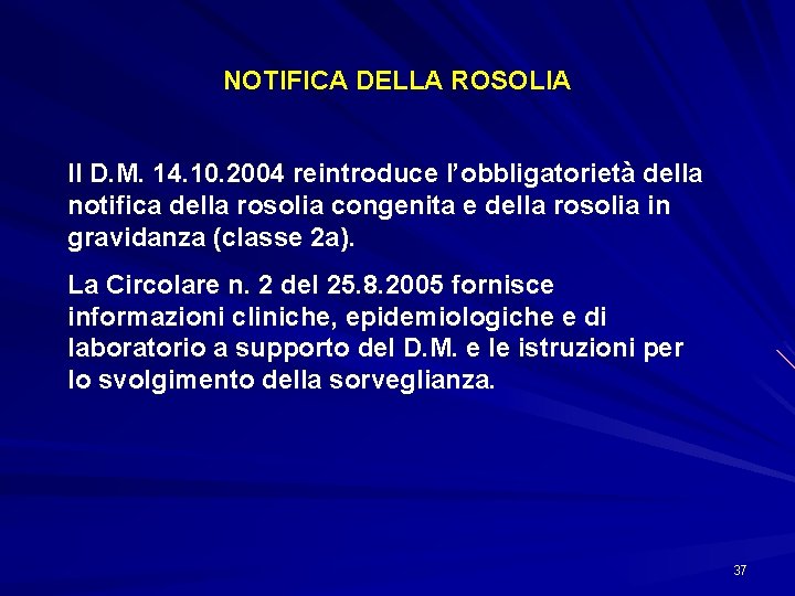 NOTIFICA DELLA ROSOLIA Il D. M. 14. 10. 2004 reintroduce l’obbligatorietà della notifica della