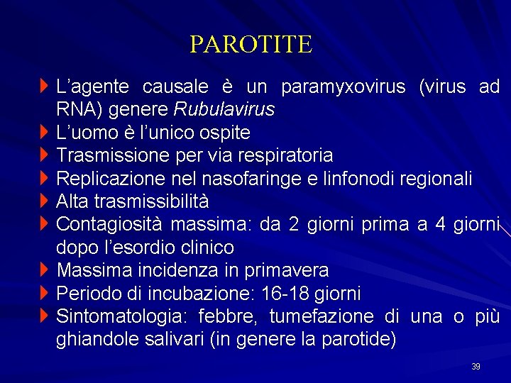 PAROTITE 4 L’agente causale è un paramyxovirus (virus ad RNA) genere Rubulavirus 4 L’uomo