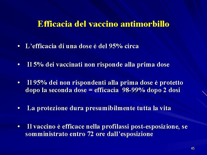 Efficacia del vaccino antimorbillo • L’efficacia di una dose è del 95% circa •