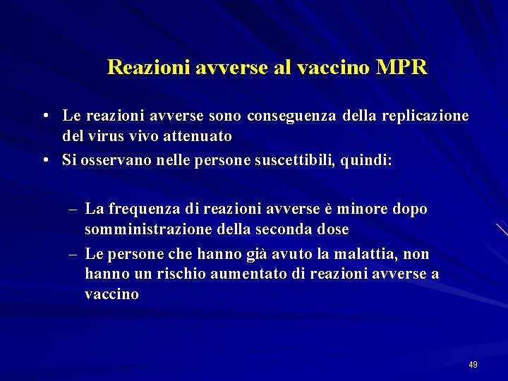 Reazioni avverse al vaccino MPR • Le reazioni avverse sono conseguenza della replicazione del