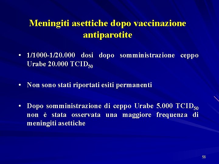 Meningiti asettiche dopo vaccinazione antiparotite • 1/1000 -1/20. 000 dosi dopo somministrazione ceppo Urabe