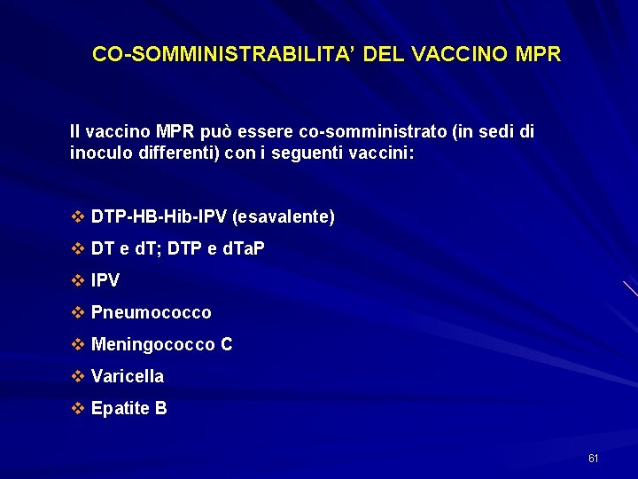 CO-SOMMINISTRABILITA’ DEL VACCINO MPR Il vaccino MPR può essere co-somministrato (in sedi di inoculo