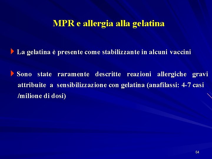 MPR e allergia alla gelatina 4 La gelatina è presente come stabilizzante in alcuni