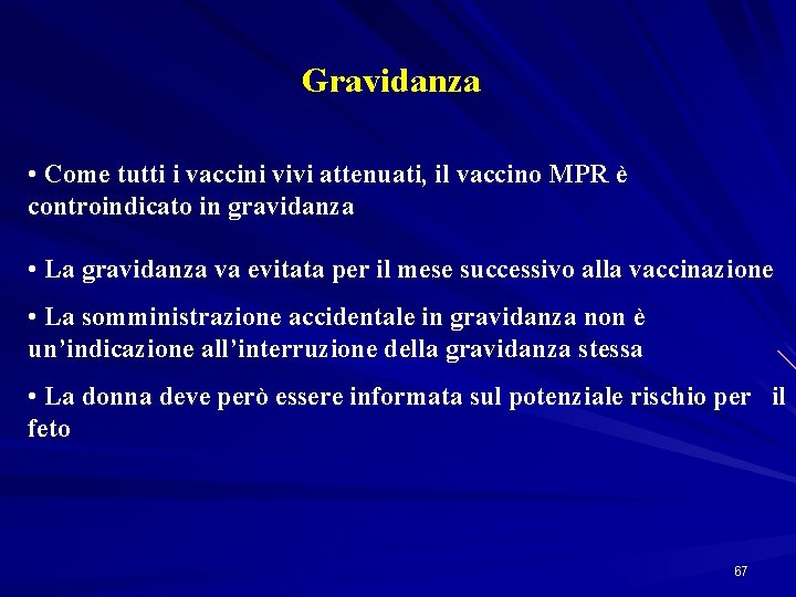 Gravidanza • Come tutti i vaccini vivi attenuati, il vaccino MPR è controindicato in