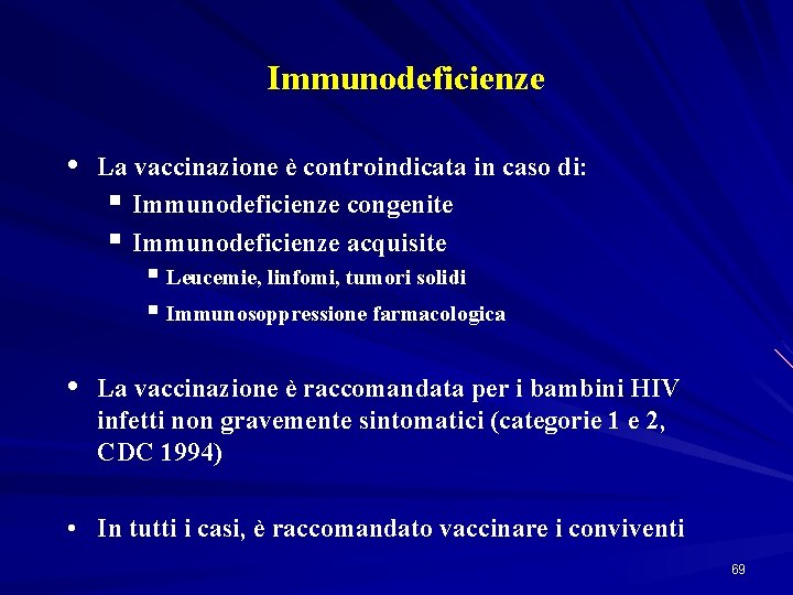 Immunodeficienze • La vaccinazione è controindicata in caso di: § Immunodeficienze congenite § Immunodeficienze