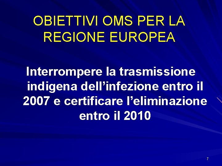 OBIETTIVI OMS PER LA REGIONE EUROPEA Interrompere la trasmissione indigena dell’infezione entro il 2007