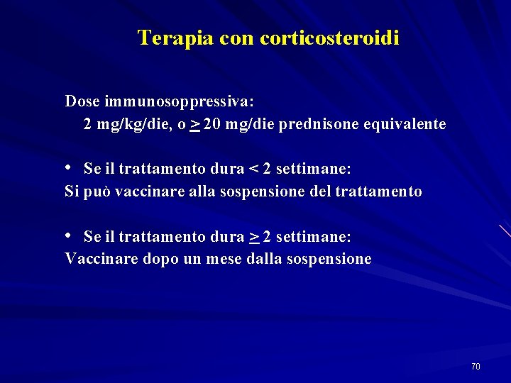 Terapia con corticosteroidi Dose immunosoppressiva: 2 mg/kg/die, o > 20 mg/die prednisone equivalente •