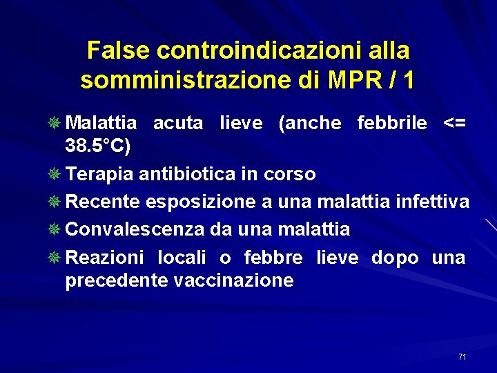 False controindicazioni alla somministrazione di MPR / 1 ¯ Malattia acuta lieve (anche febbrile
