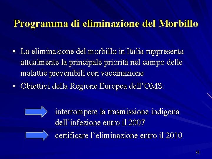 Programma di eliminazione del Morbillo • La eliminazione del morbillo in Italia rappresenta attualmente