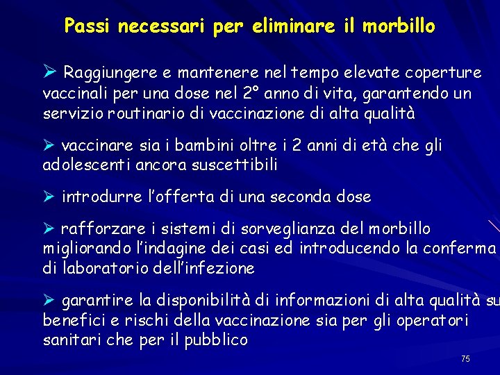 Passi necessari per eliminare il morbillo Ø Raggiungere e mantenere nel tempo elevate coperture