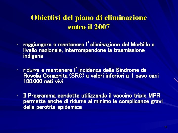 Obiettivi del piano di eliminazione entro il 2007 • raggiungere e mantenere l’eliminazione del