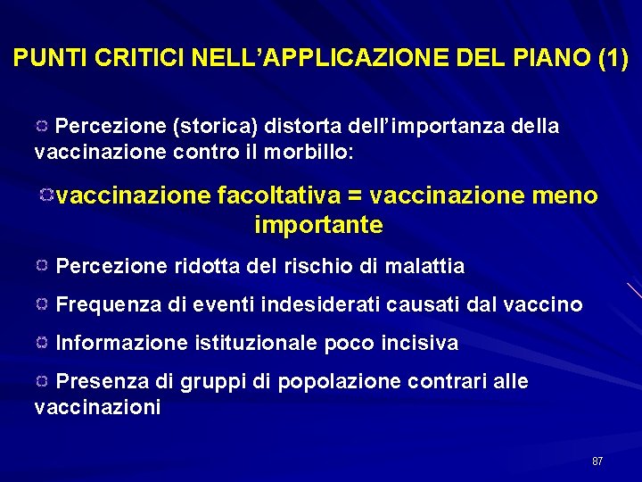 PUNTI CRITICI NELL’APPLICAZIONE DEL PIANO (1) Percezione (storica) distorta dell’importanza della vaccinazione contro il