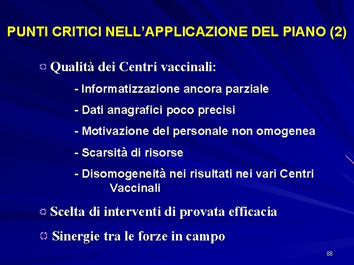 PUNTI CRITICI NELL’APPLICAZIONE DEL PIANO (2) Qualità dei Centri vaccinali: - Informatizzazione ancora parziale