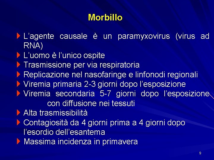Morbillo 4 L’agente causale è un paramyxovirus (virus ad RNA) 4 L’uomo è l’unico