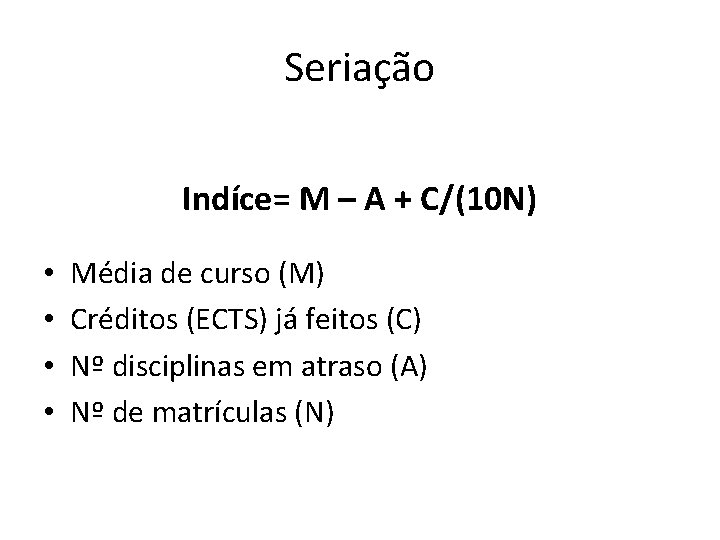 Seriação Indíce= M – A + C/(10 N) • • Média de curso (M)