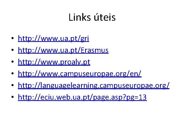 Links úteis • • • http: //www. ua. pt/gri http: //www. ua. pt/Erasmus http: