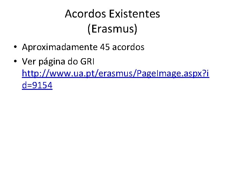 Acordos Existentes (Erasmus) • Aproximadamente 45 acordos • Ver página do GRI http: //www.