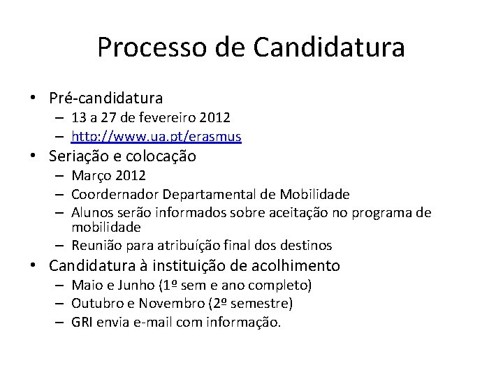 Processo de Candidatura • Pré-candidatura – 13 a 27 de fevereiro 2012 – http: