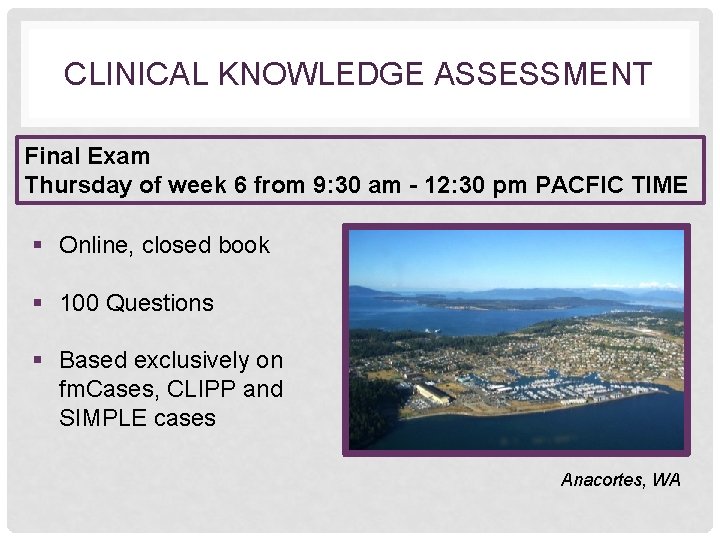 CLINICAL KNOWLEDGE ASSESSMENT Final Exam Thursday of week 6 from 9: 30 am 12: