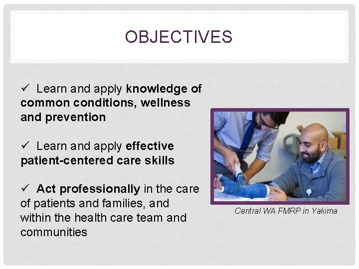 OBJECTIVES ü Learn and apply knowledge of common conditions, wellness and prevention ü Learn