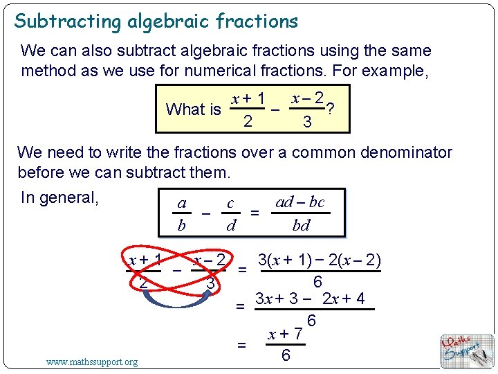 Subtracting algebraic fractions We can also subtract algebraic fractions using the same method as