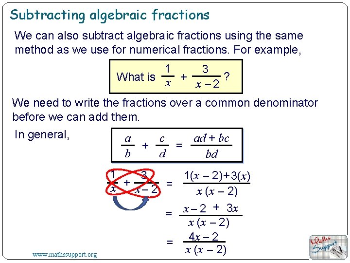 Subtracting algebraic fractions We can also subtract algebraic fractions using the same method as