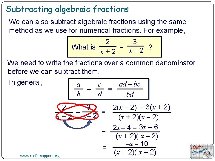 Subtracting algebraic fractions We can also subtract algebraic fractions using the same method as