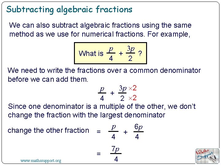 Subtracting algebraic fractions We can also subtract algebraic fractions using the same method as