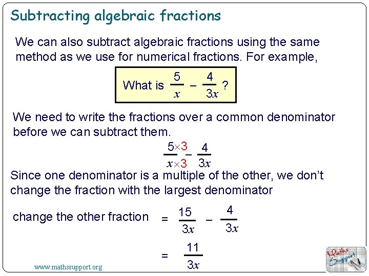 Subtracting algebraic fractions We can also subtract algebraic fractions using the same method as