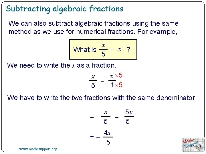 Subtracting algebraic fractions We can also subtract algebraic fractions using the same method as