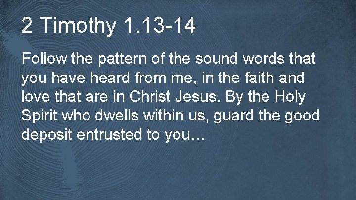 2 Timothy 1. 13 -14 Follow the pattern of the sound words that you