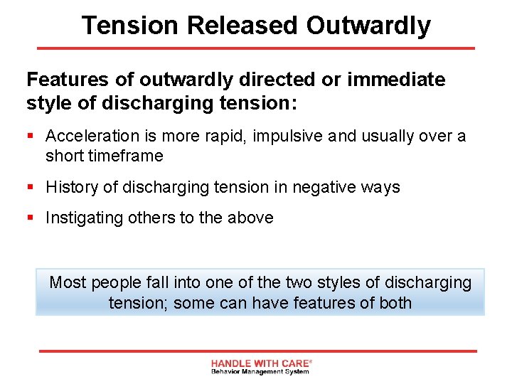 Tension Released Outwardly Features of outwardly directed or immediate style of discharging tension: §