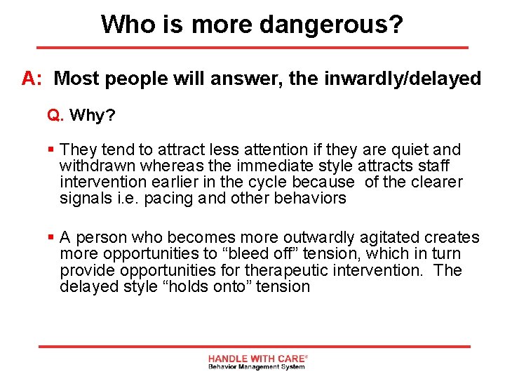 Who is more dangerous? A: Most people will answer, the inwardly/delayed Q. Why? §